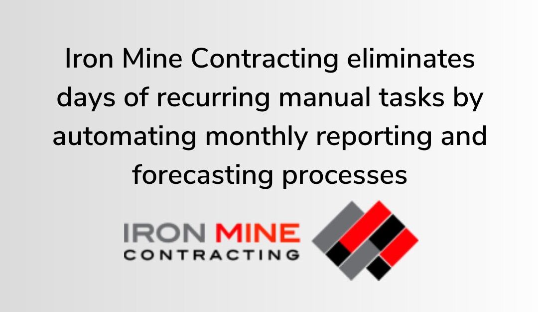 Iron Mine Contracting eliminates days of recurring manual tasks by automating monthly reporting and forecasting processes